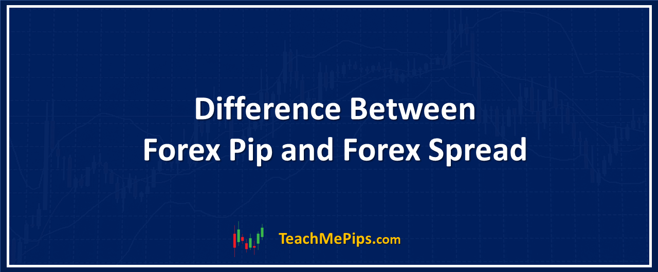 explaining the difference between forex pip and forex spread